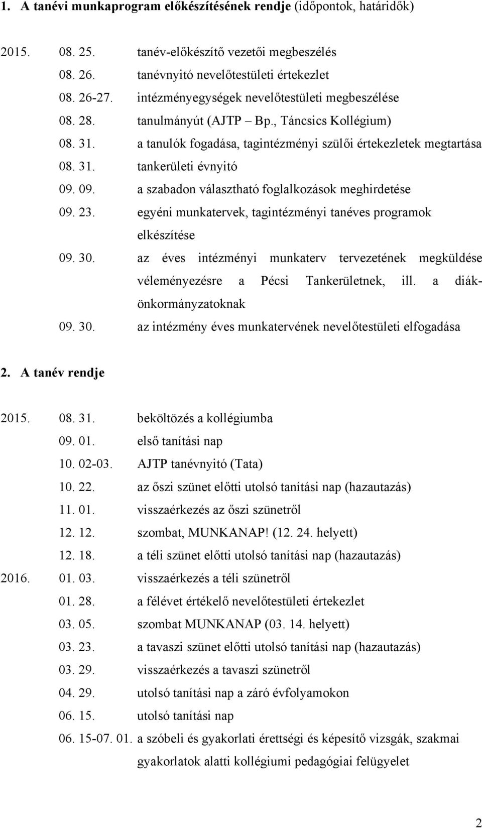 09. a szabadon választható foglalkozások meghirdetése 09. 23. egyéni munkatervek, tagintézményi tanéves programok elkészítése 09. 30.