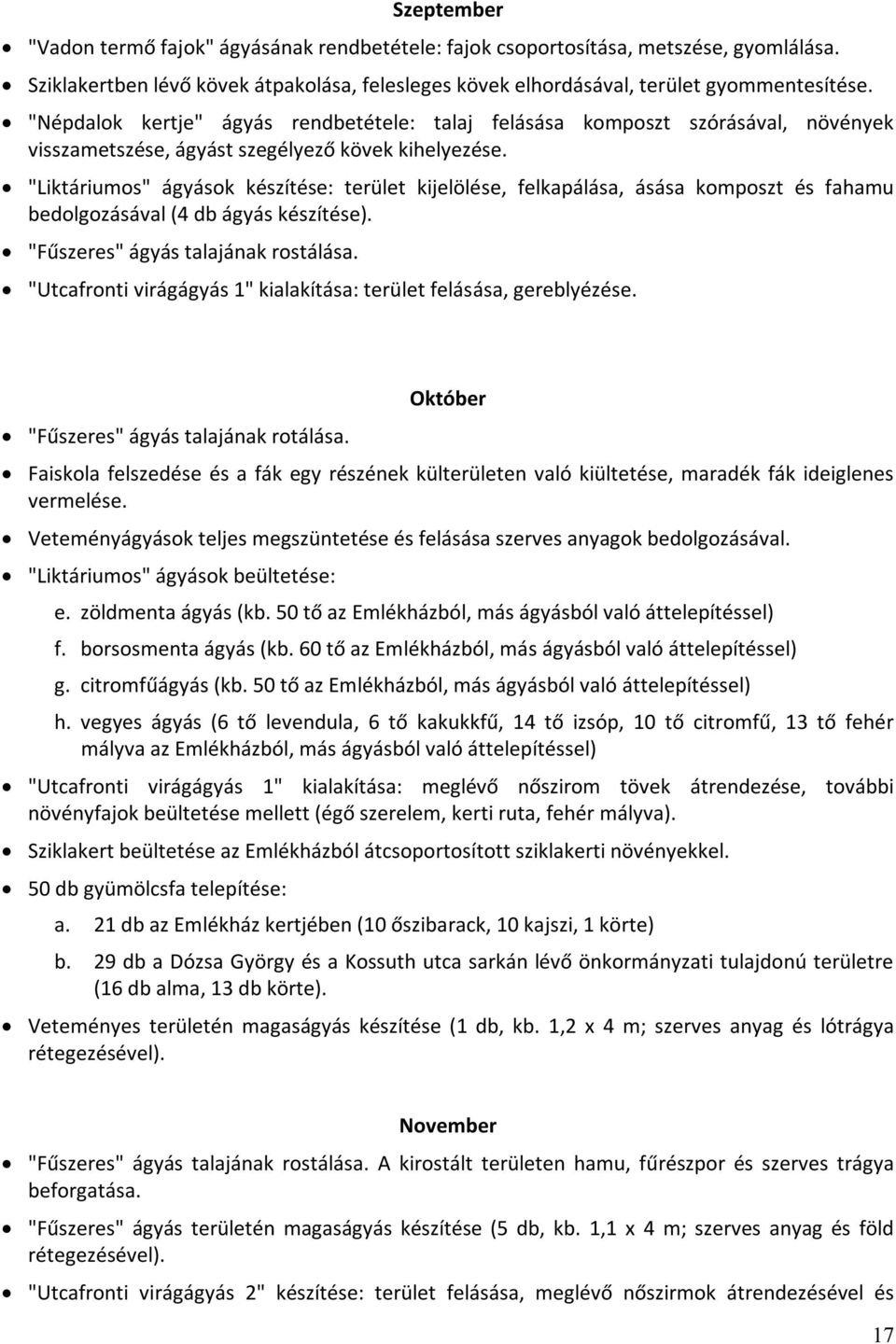 "Liktáriumos" ágyások készítése: terület kijelölése, felkapálása, ásása komposzt és fahamu bedolgozásával (4 db ágyás készítése). "Fűszeres" ágyás talajának rostálása.