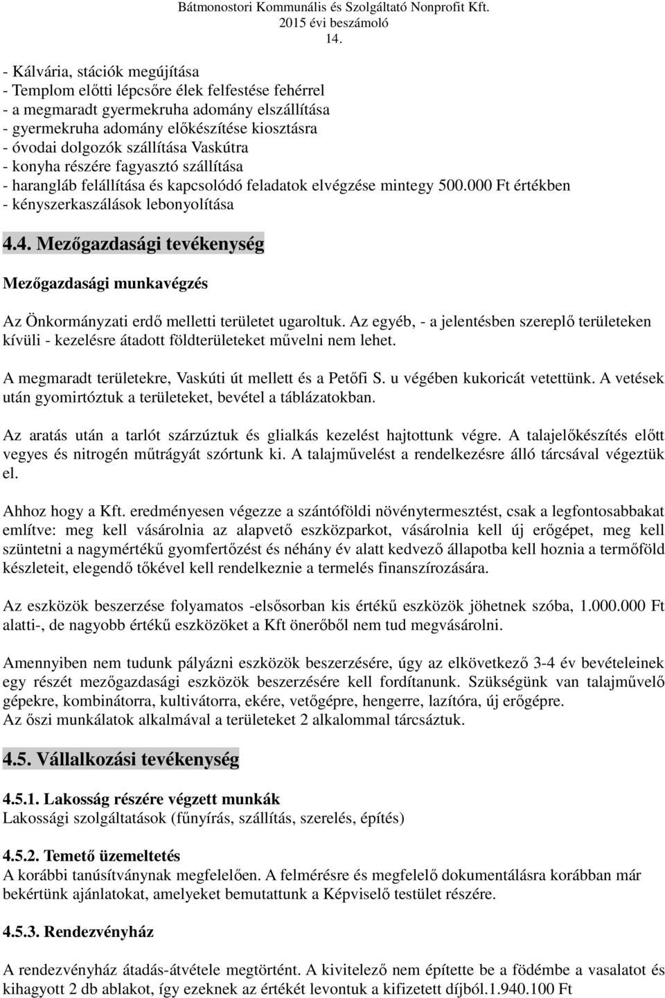 4. Mezőgazdasági tevékenység Mezőgazdasági munkavégzés Az Önkormányzati erdő melletti területet ugaroltuk.