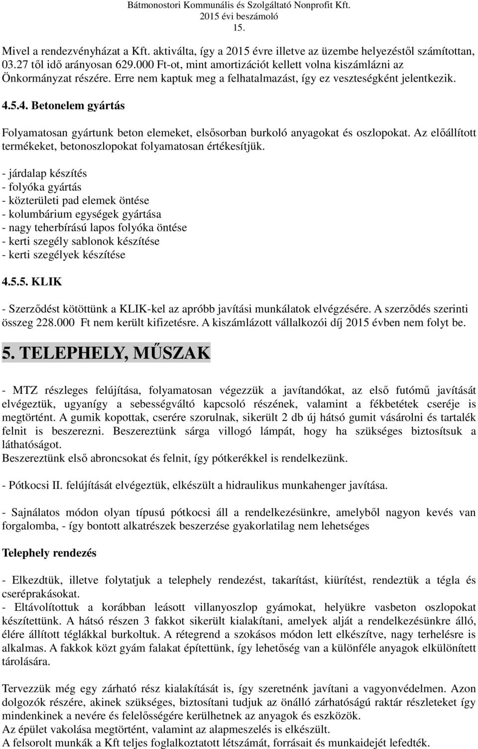 5.4. Betonelem gyártás Folyamatosan gyártunk beton elemeket, elsősorban burkoló anyagokat és oszlopokat. Az előállított termékeket, betonoszlopokat folyamatosan értékesítjük.