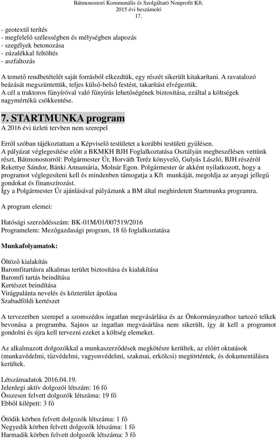 A cél a traktoros fűnyíróval való fűnyírás lehetőségének biztosítása, ezáltal a költségek nagymértékű csökkentése. 7.