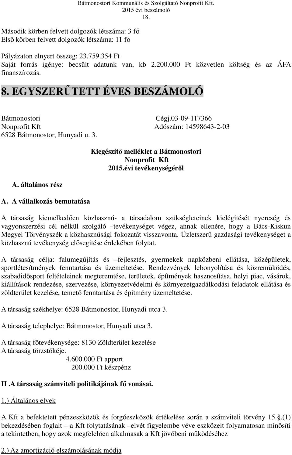 03-09-117366 Nonprofit Kft Adószám: 14598643-2-03 6528 Bátmonostor, Hunyadi u. 3. A. általános rész A. A vállalkozás bemutatása Kiegészítő melléklet a Bátmonostori Nonprofit Kft 2015.