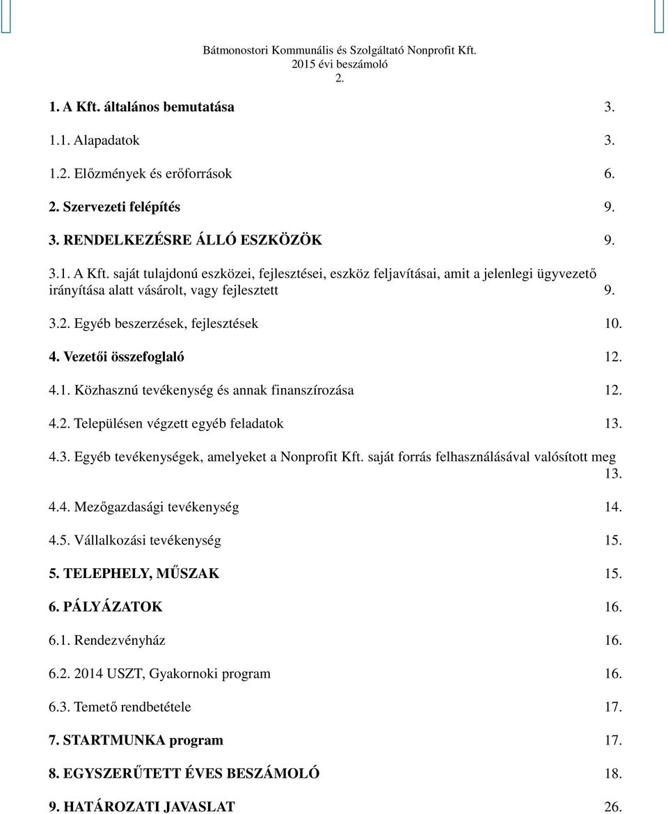 saját forrás felhasználásával valósított meg 13. 4.4. Mezőgazdasági tevékenység 14. 4.5. Vállalkozási tevékenység 15. 5. TELEPHELY, MŰSZAK 15. 6. PÁLYÁZATOK 16. 6.1. Rendezvényház 16. 6.2.