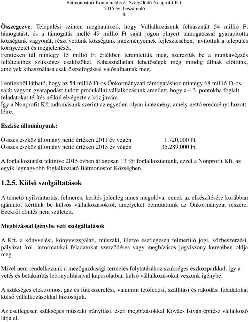 Fentieken túl mintegy 15 millió Ft értékben teremtettük meg, szereztük be a munkavégzés feltételeihez szükséges eszközöket.