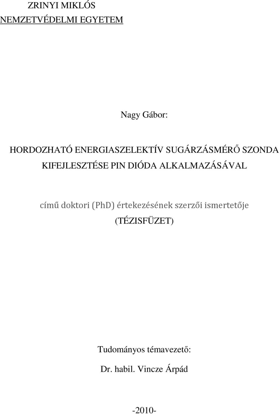 ALKALMAZÁSÁVAL című doktori (PhD) értekezésének szerzői