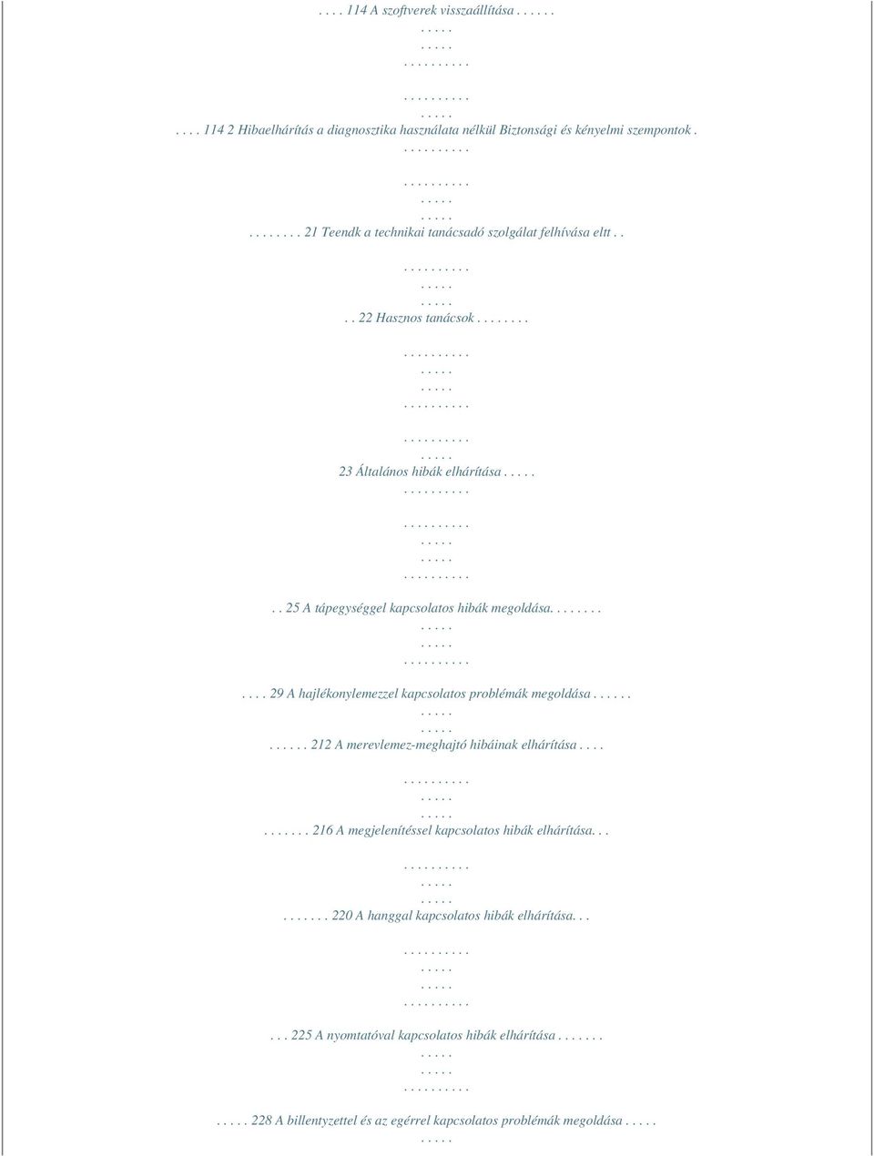. 25 A tápegységgel kapcsolatos hibák megoldása....... 29 A hajlékonylemezzel kapcsolatos problémák megoldása.. 212 A merevlemez-meghajtó hibáinak elhárítása.