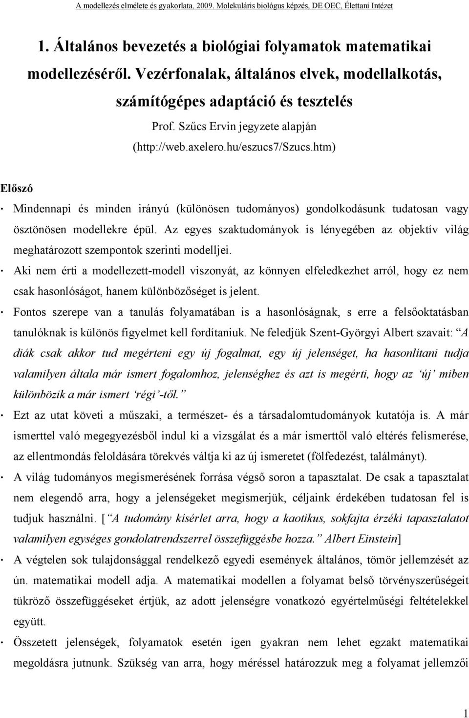 Az egyes szaktudományok is lényegében az objektív világ meghatározott szempontok szerinti modelljei.