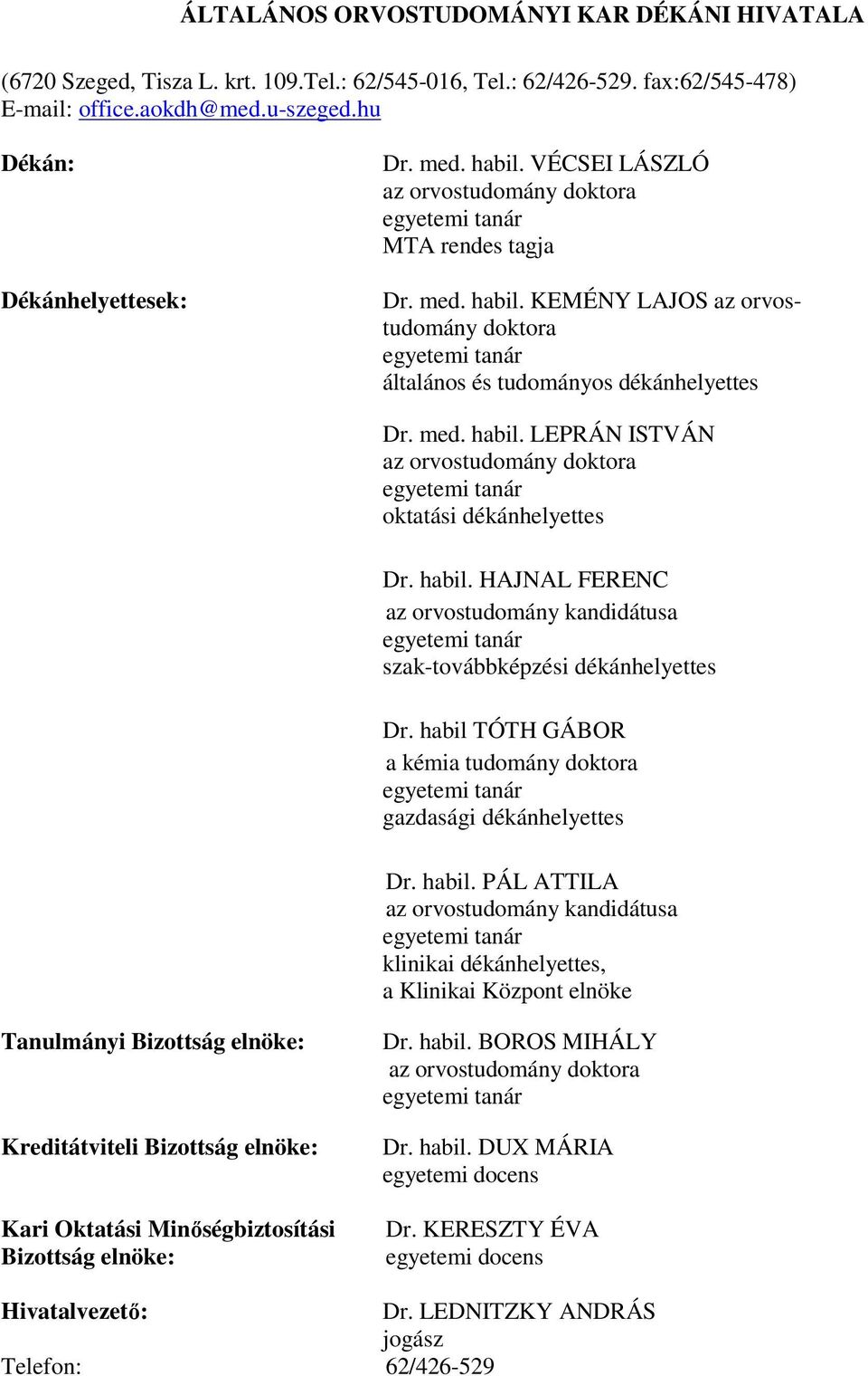 habil. HAJNAL FERENC az orvostudomány kandidátusa egyetemi tanár szak-továbbképzési dékánhelyettes Dr. habil 