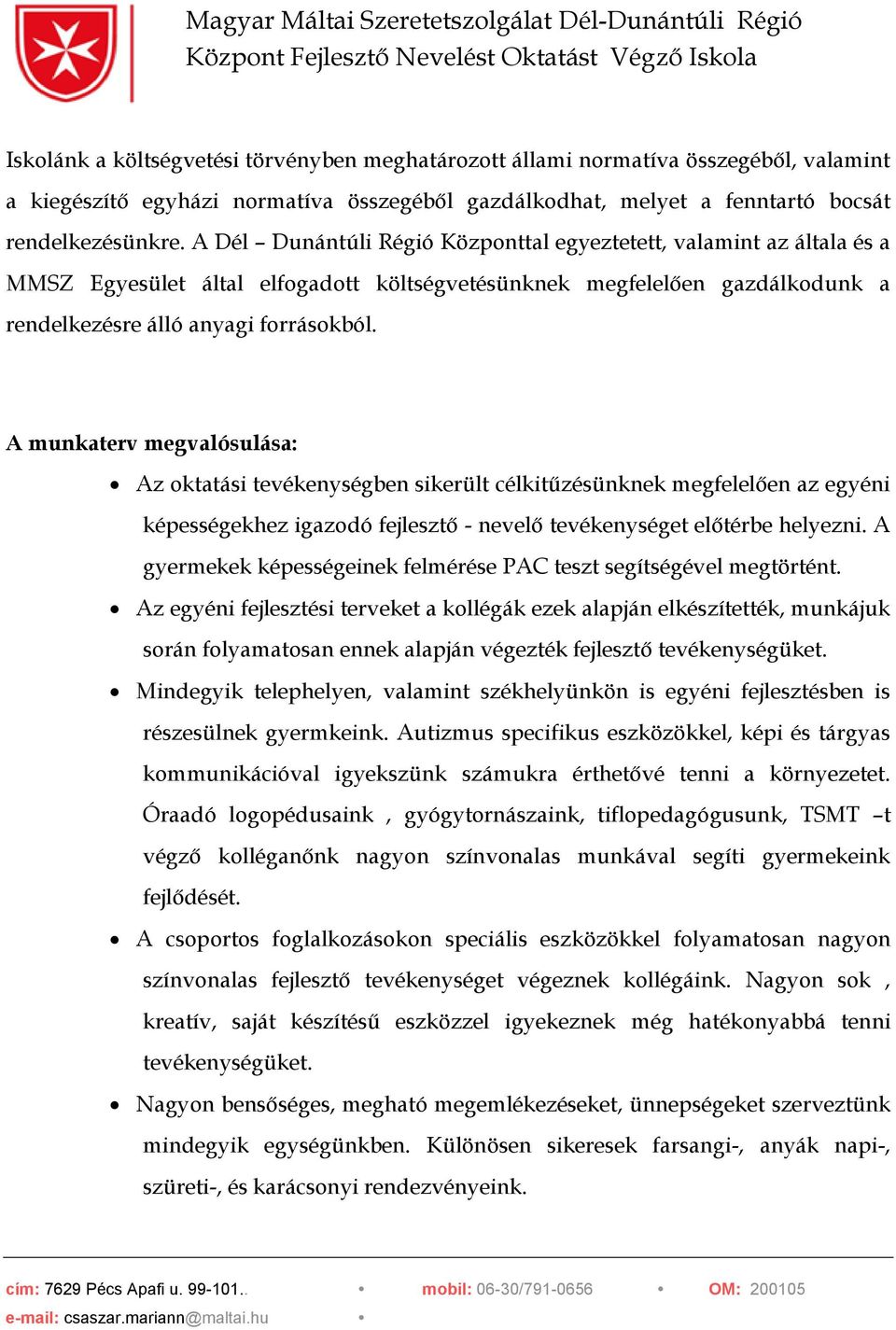 A munkaterv megvalósulása: Az oktatási tevékenységben sikerült célkitűzésünknek megfelelően az egyéni képességekhez igazodó fejlesztő - nevelő tevékenységet előtérbe helyezni.