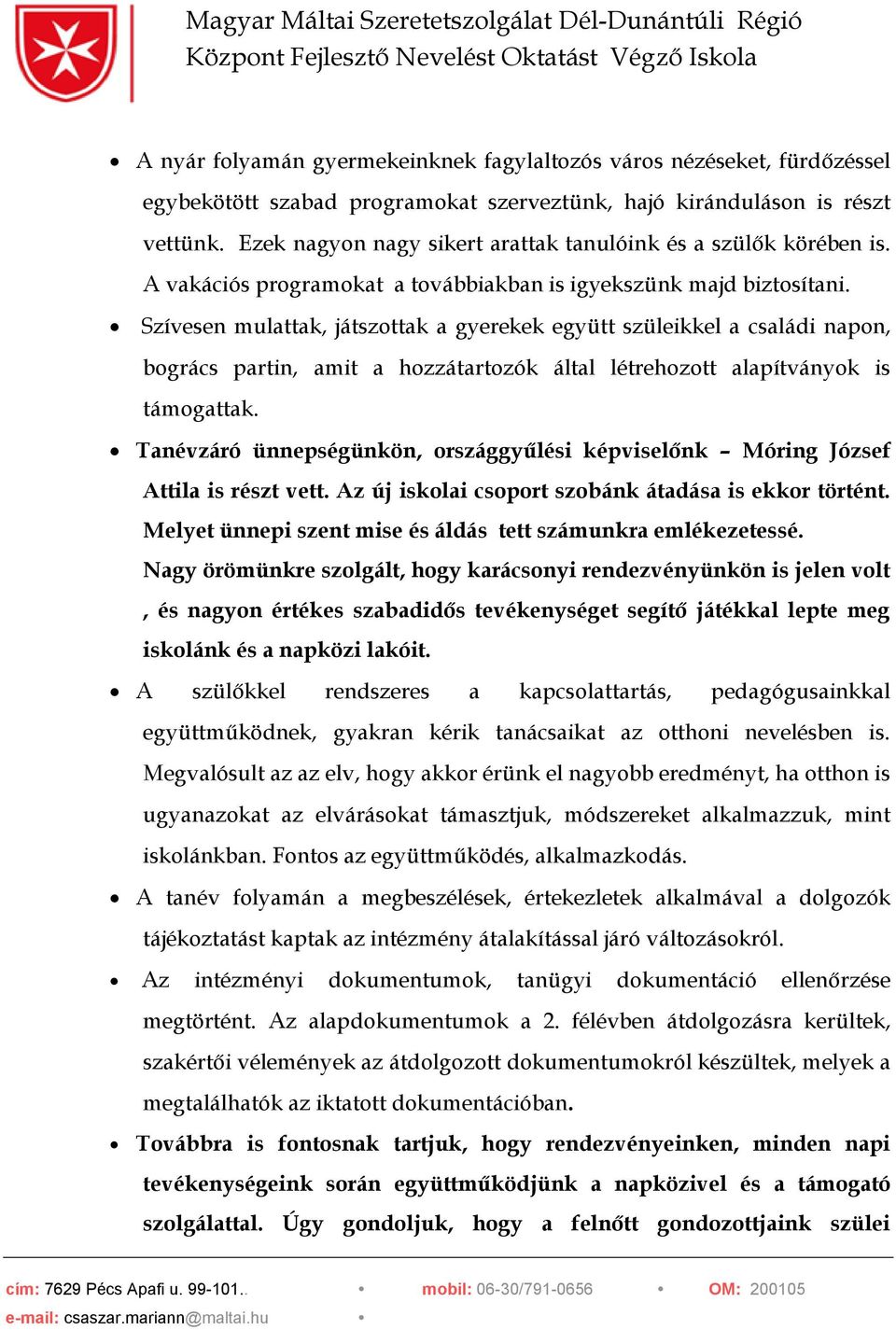 Szívesen mulattak, játszottak a gyerekek együtt szüleikkel a családi napon, bogrács partin, amit a hozzátartozók által létrehozott alapítványok is támogattak.