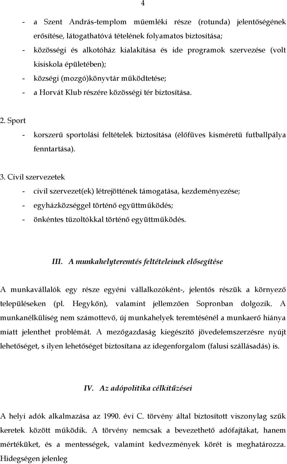 Sport - korszerű sportolási feltételek biztosítása (élőfüves kisméretű futballpálya fenntartása). 3.