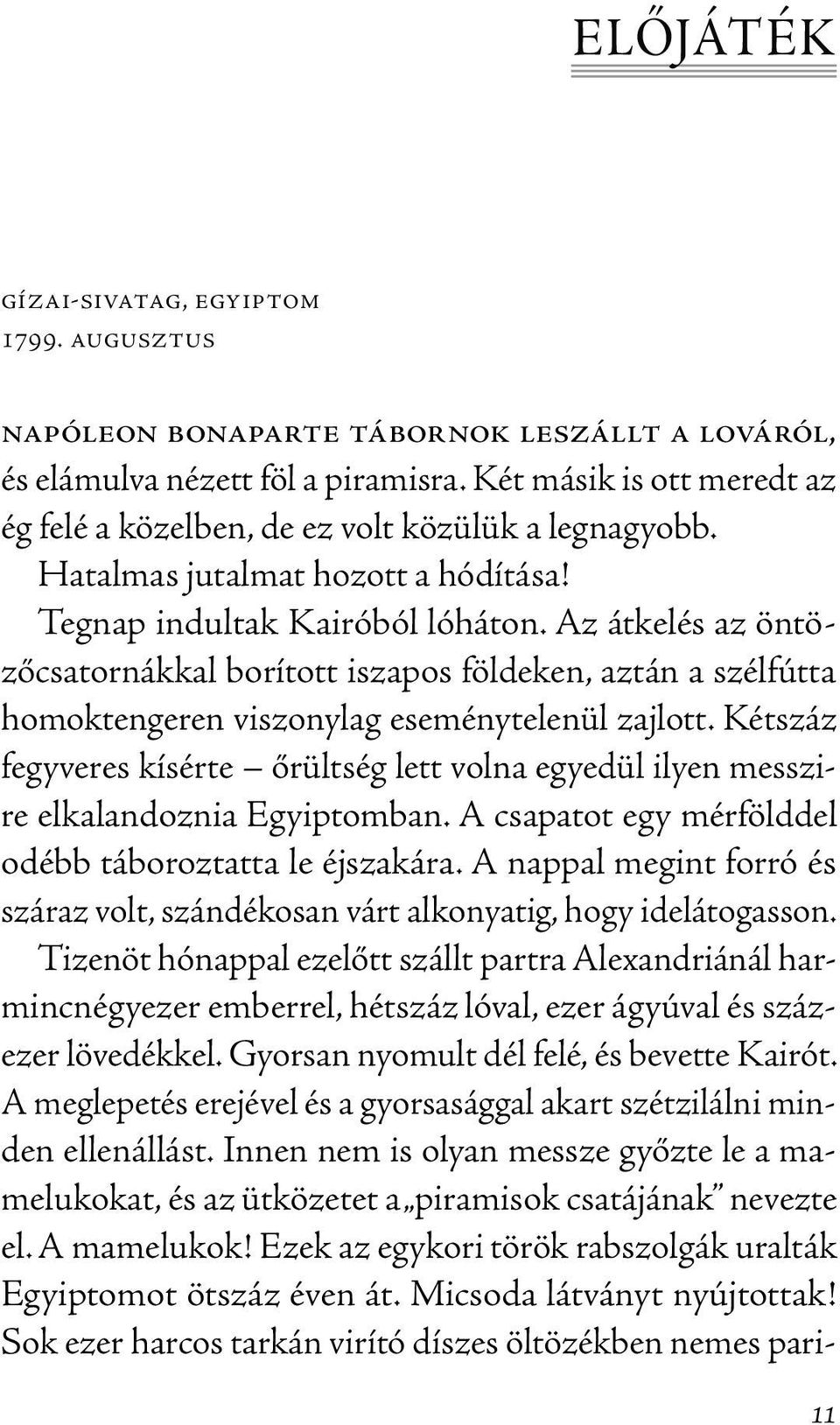 Az átkelés az öntözőcsatornákkal borított iszapos földeken, aztán a szélfútta homoktengeren viszonylag eseménytelenül zajlott.