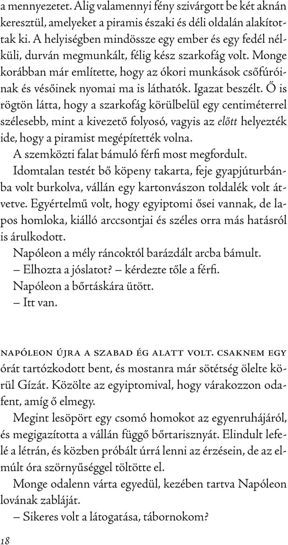 Monge korábban már említette, hogy az ókori munkások csőfúróinak és vésőinek nyomai ma is láthatók. Igazat beszélt.