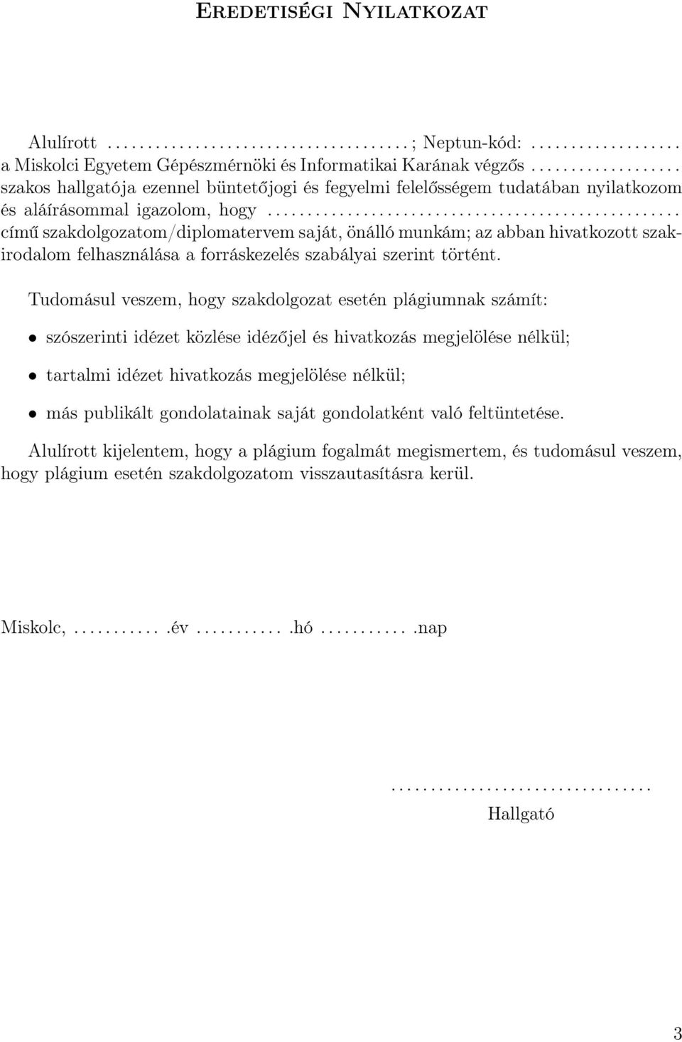 ................................................... című szakdolgozatom/diplomatervem saját, önálló munkám; az abban hivatkozott szakirodalom felhasználása a forráskezelés szabályai szerint történt.