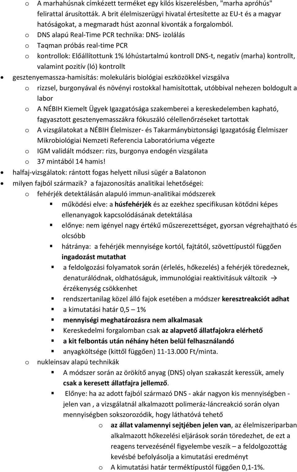 DNS alapú Real-Time PCR technika: DNS- izlálás Taqman próbás real-time PCR kntrllk: Előállítttunk 1% lóhústartalmú kntrll DNS-t, negatív (marha) kntrllt, valamint pzitív (ló) kntrllt
