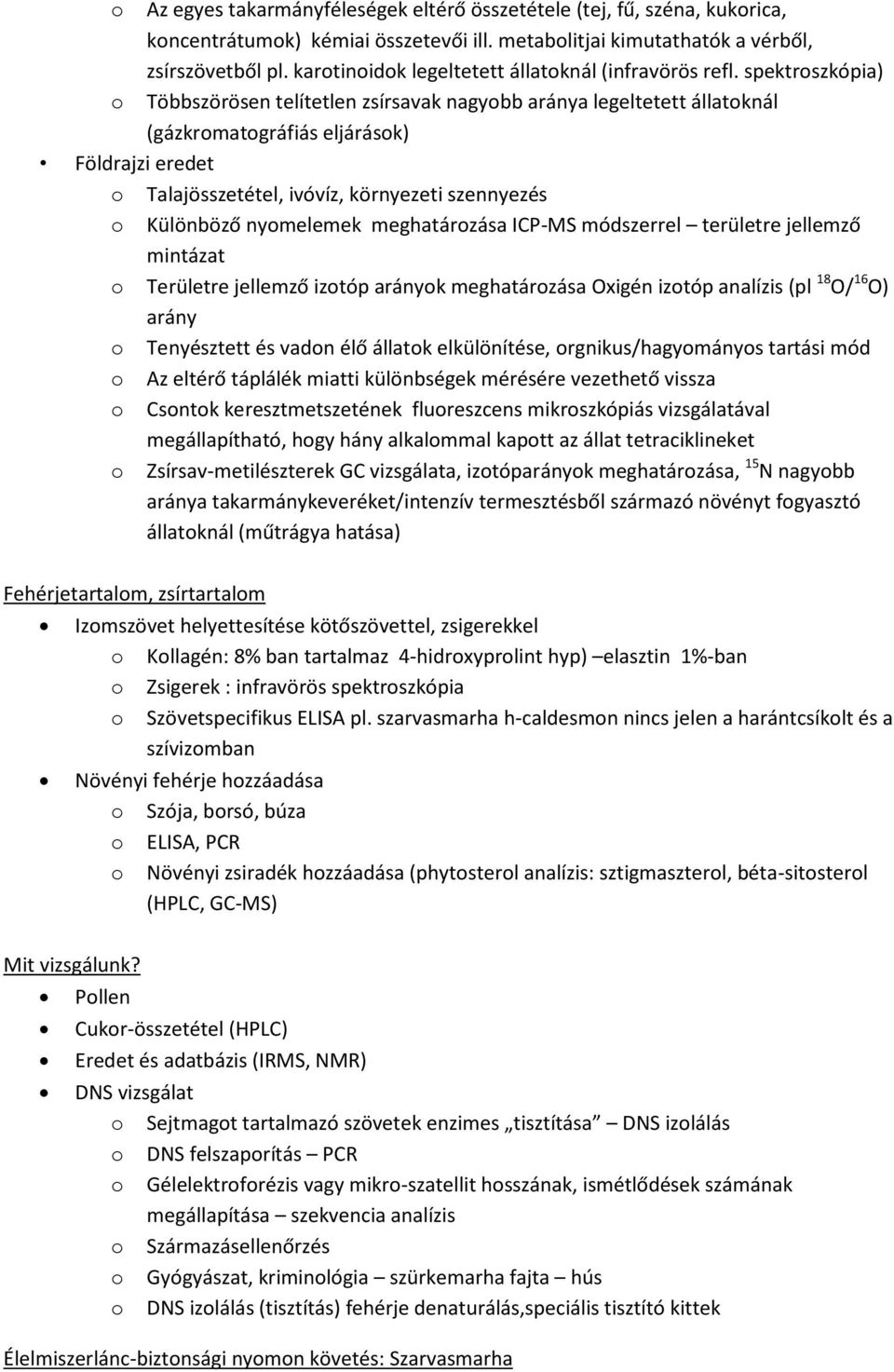 spektrszkópia) Többszörösen telítetlen zsírsavak nagybb aránya legeltetett állatknál (gázkrmatgráfiás eljárásk) Földrajzi eredet Talajösszetétel, ivóvíz, környezeti szennyezés Különböző nymelemek