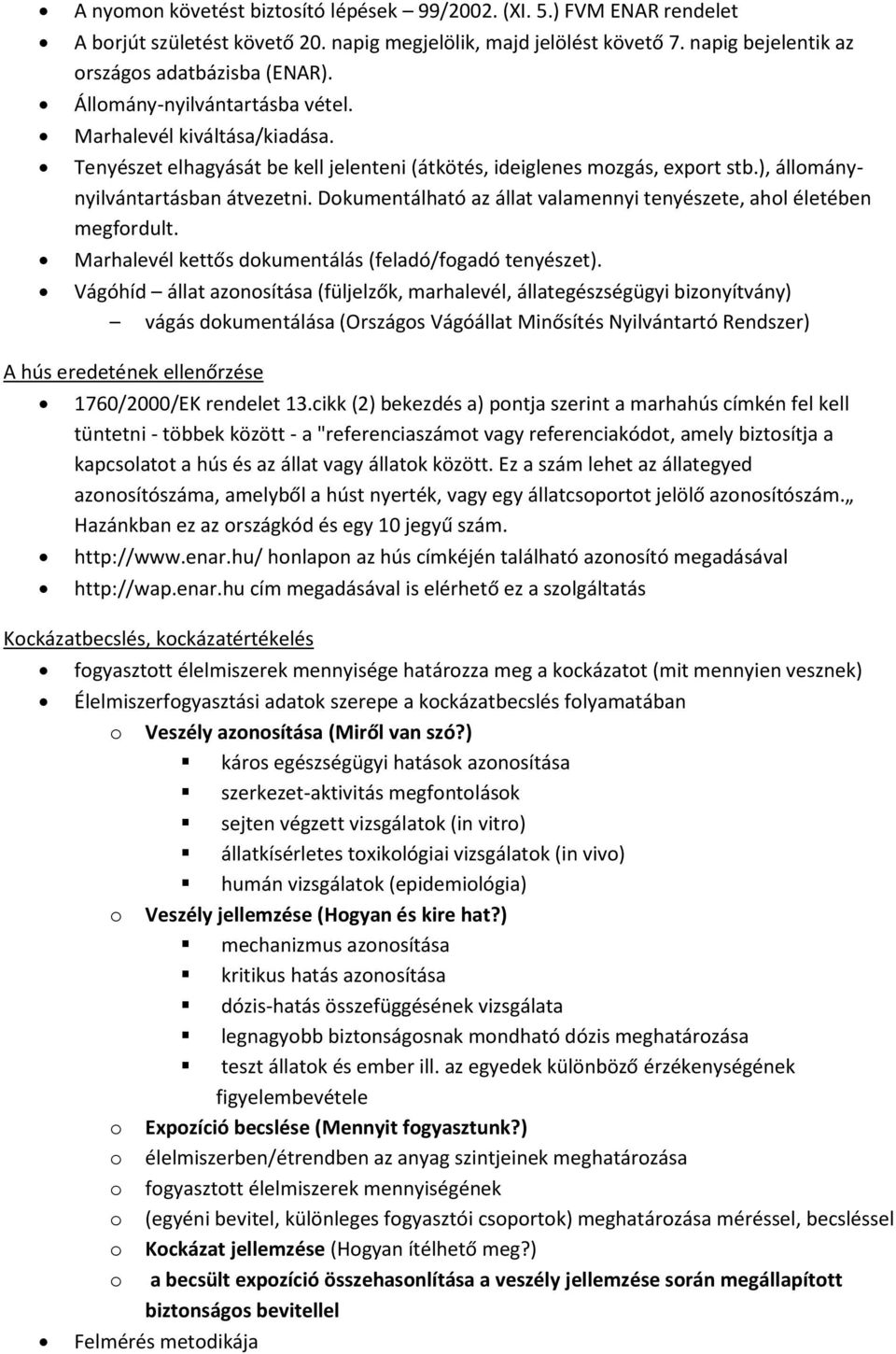 Dkumentálható az állat valamennyi tenyészete, ahl életében megfrdult. Marhalevél kettős dkumentálás (feladó/fgadó tenyészet).