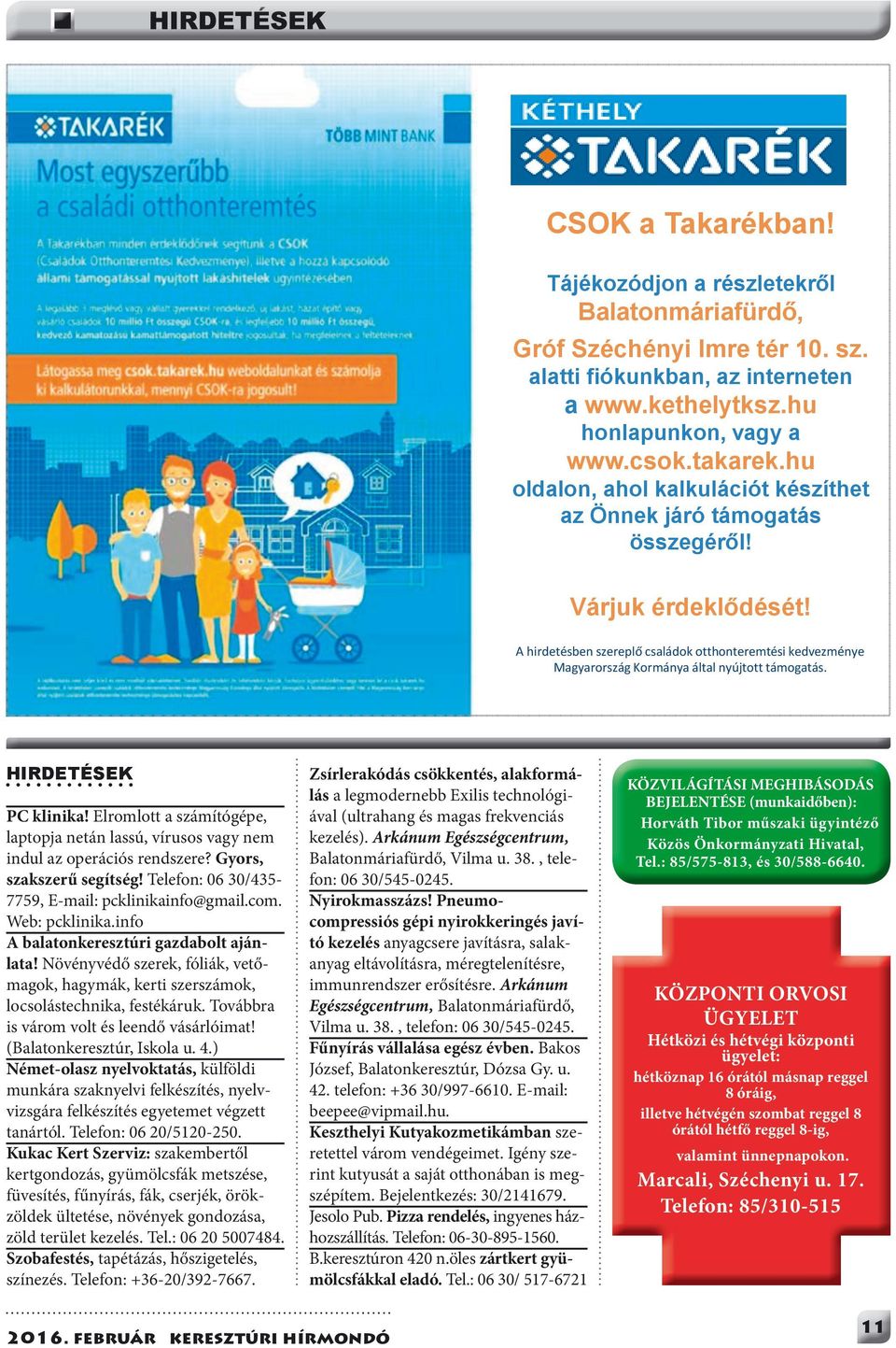 A hirdetésben szereplő családok otthonteremtési kedvezménye Magyarország Kormánya által nyújtott támogatás. hirdetések PC klinika!