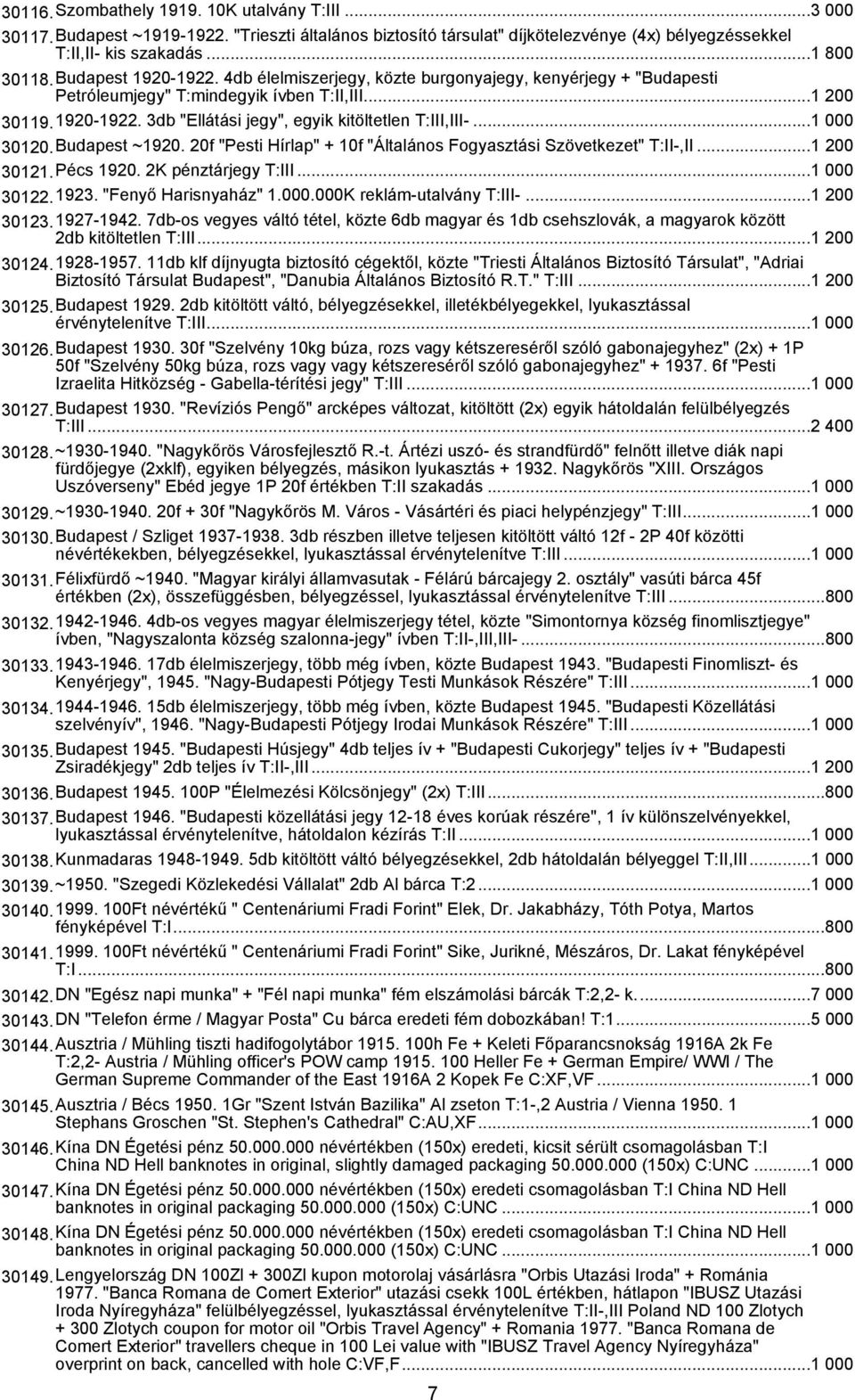 ..1 000 30120.Budapest ~1920. 20f "Pesti Hírlap" + 10f "Általános Fogyasztási Szövetkezet" T:II-,II...1 200 30121.Pécs 1920. 2K pénztárjegy T:III...1 000 30122.1923. "Fenyő Harisnyaház" 1.000.000K reklám-utalvány T:III-.