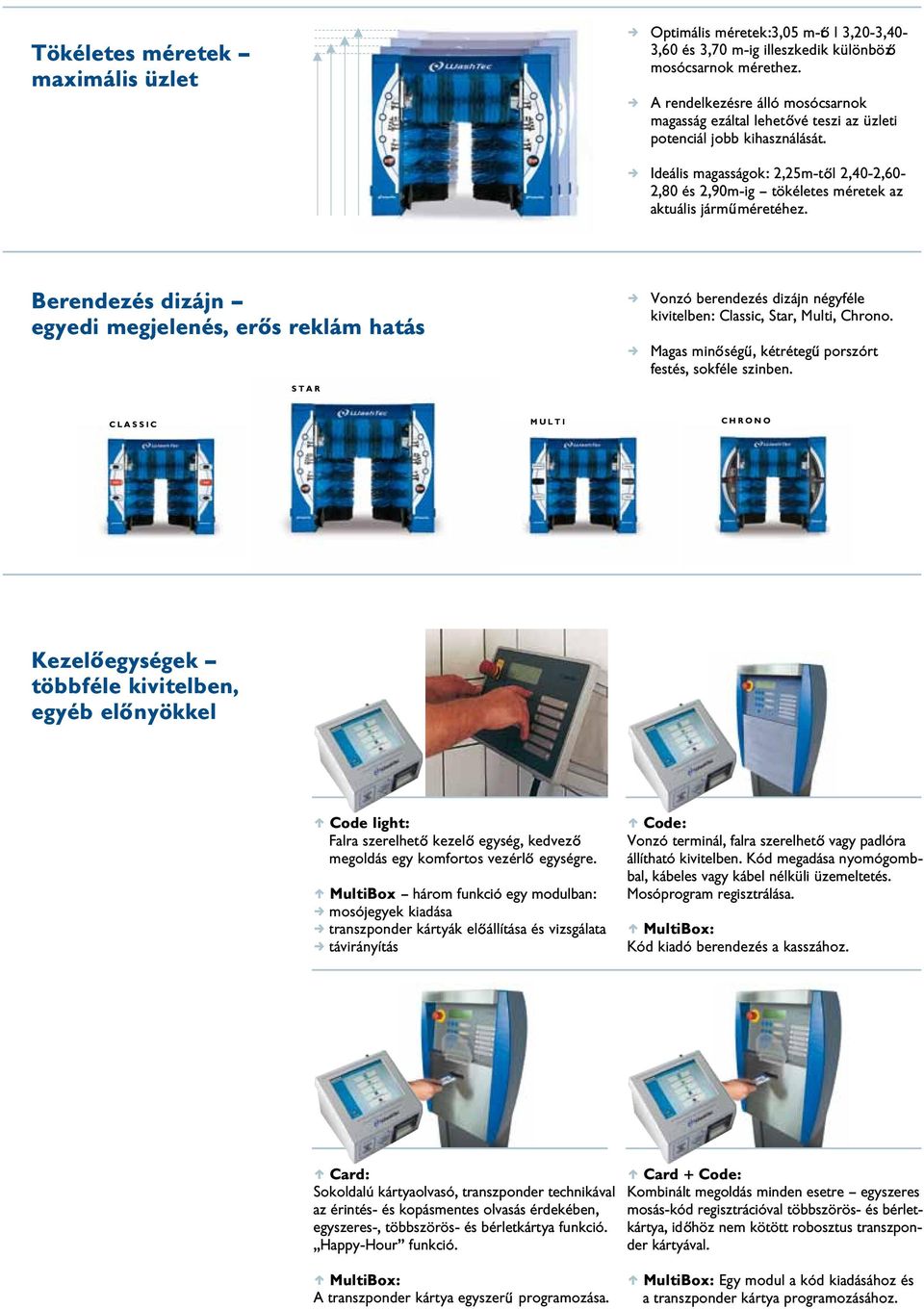 , Ideális magasságok: 2,25m-t l 2,40-2,60-2,80 és 2,90m-ig tökéletes méretek az aktuális járm méretéhez.