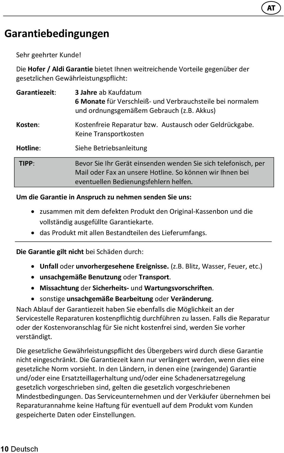 Verbrauchsteile bei normalem und ordnungsgemäßem Gebrauch (z.b. Akkus) Kostenfreie Reparatur bzw. Austausch oder Geldrückgabe.