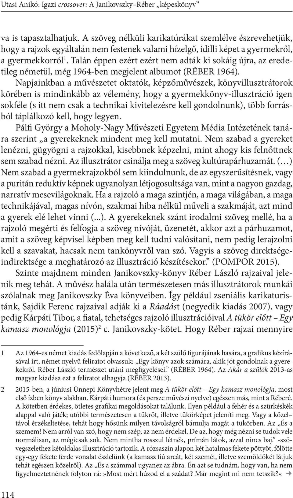 Talán éppen ezért ezért nem adták ki sokáig újra, az eredetileg németül, még 1964-ben megjelent albumot (RÉBER 1964).