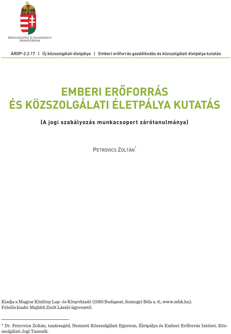 KÖZSZOLGÁLATI ÉLETPÁLYA KUTATÁS (A jogi szabályozás munkacsoport zárótanulmánya) PETROVICS ZOLTÁN * Kiadja a Magyar Közlöny