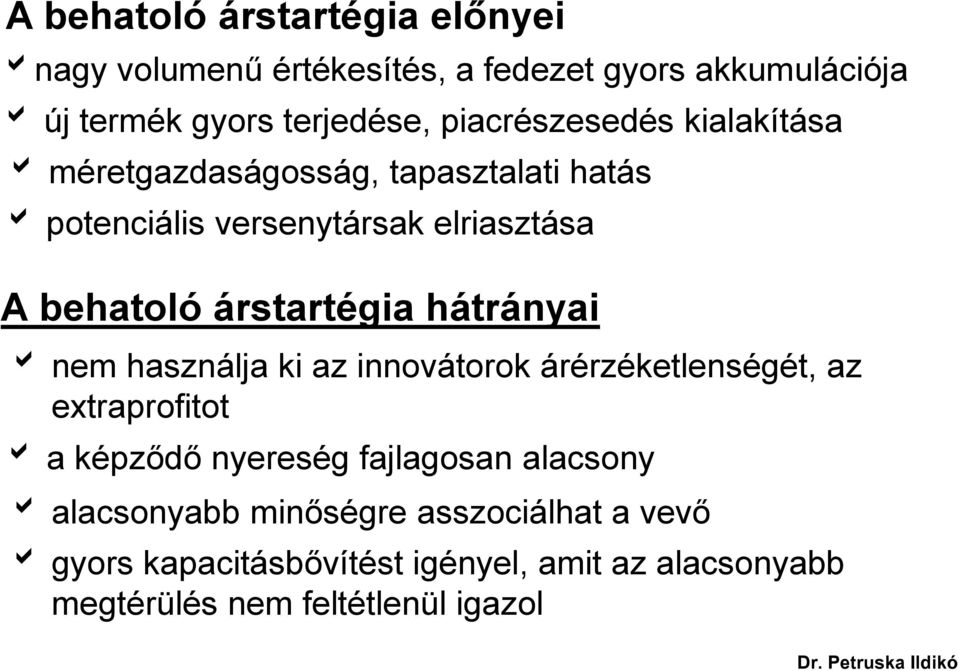 árstartégia hátrányai nem használja ki az innovátorok árérzéketlenségét, az extraprofitot a képződő nyereség fajlagosan