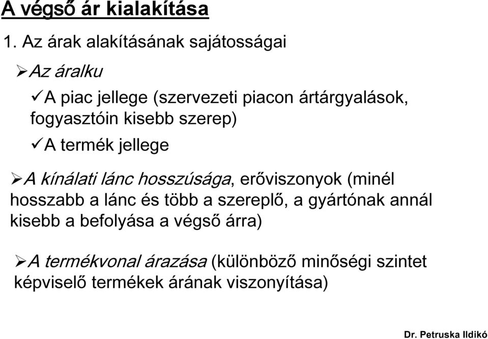 fogyasztóin kisebb szerep) A termék jellege A kínálati lánc hosszúsága, erőviszonyok (minél