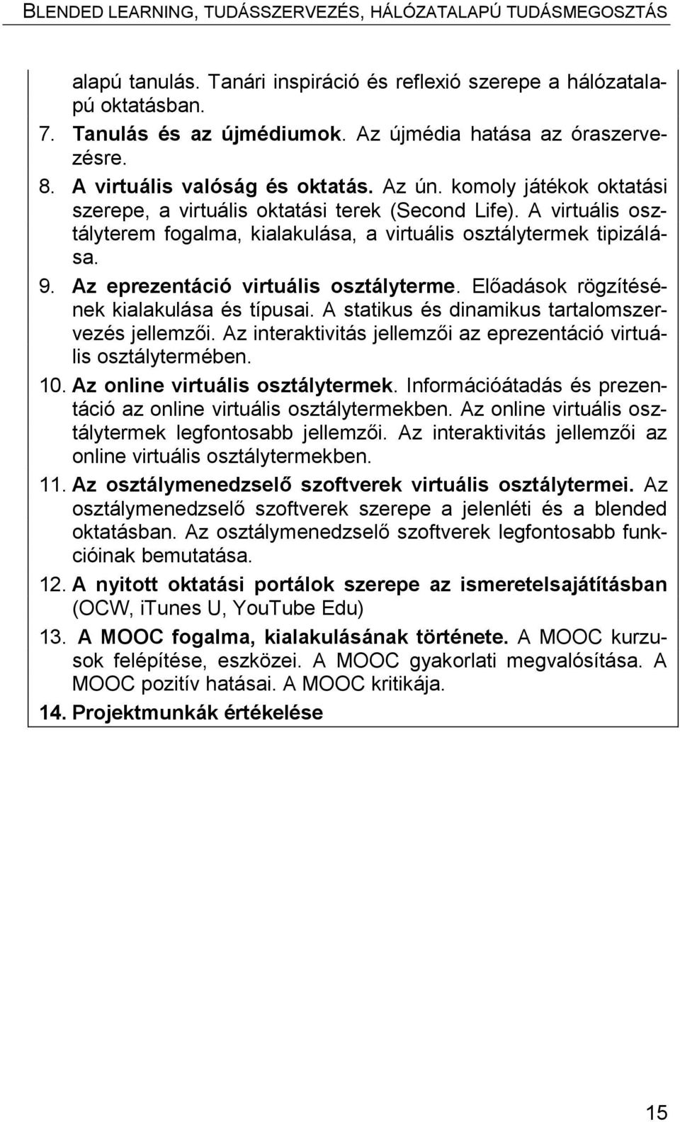 Az eprezentáció virtuális osztályterme. Előadások rögzítésének kialakulása és típusai. A statikus és dinamikus tartalomszervezés jellemzői.