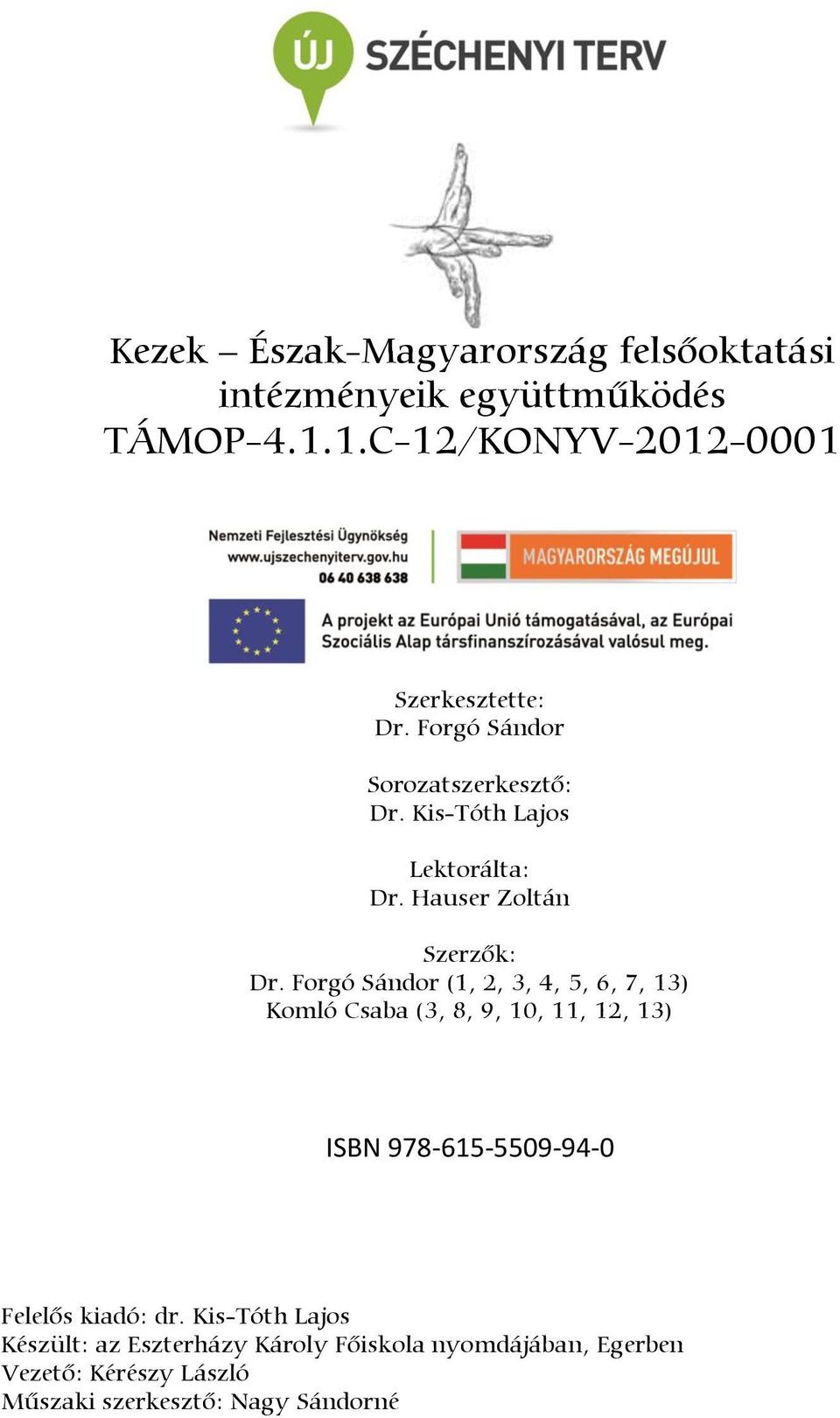 Forgó Sándor (1, 2, 3, 4, 5, 6, 7, 13) Komló Csaba (3, 8, 9, 10, 11, 12, 13) ISBN 978-615-5509-94-0 Felelős kiadó: