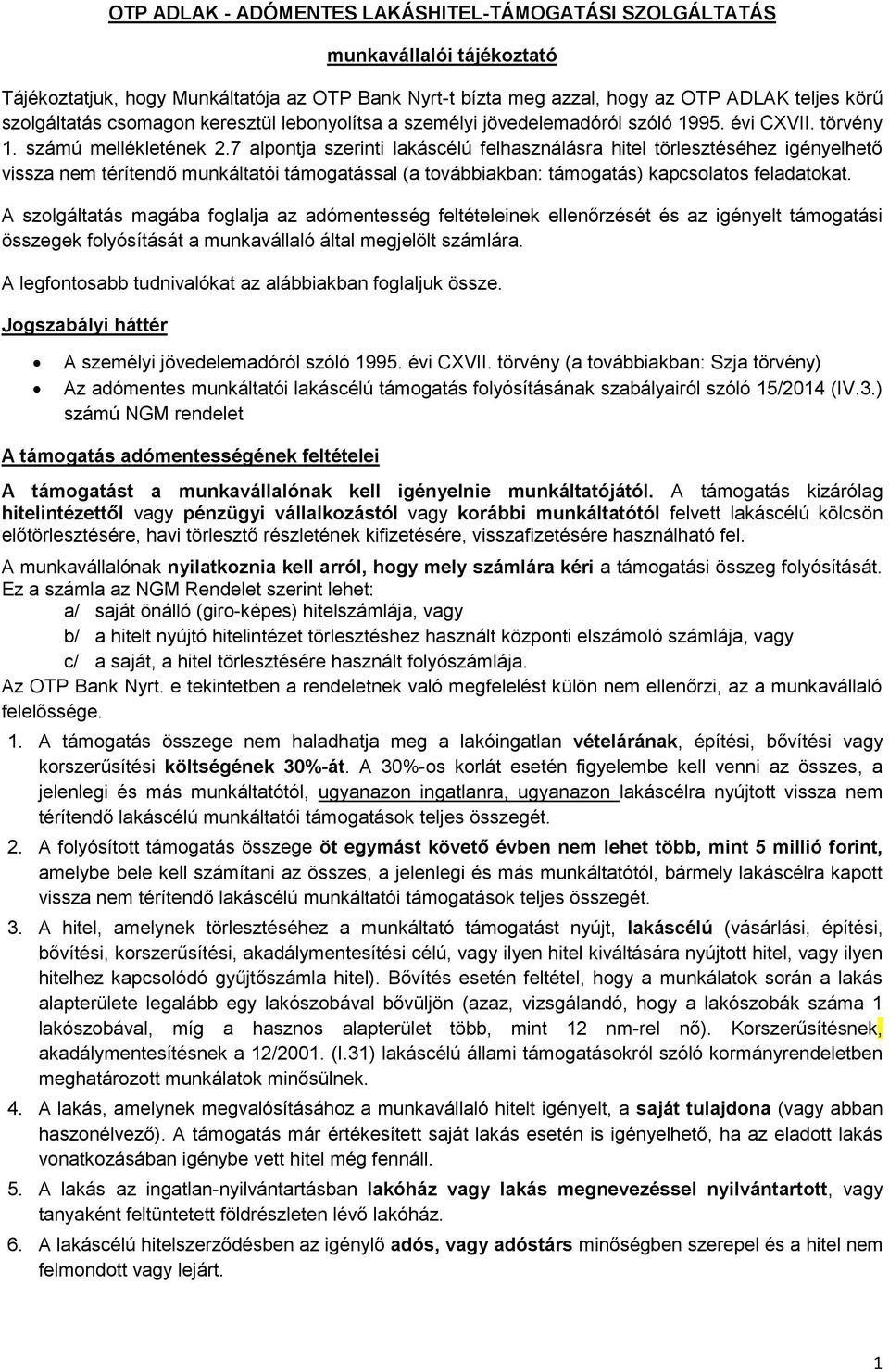 7 alpontja szerinti lakáscélú felhasználásra hitel törlesztéséhez igényelhető vissza nem térítendő munkáltatói támogatással (a továbbiakban: támogatás) kapcsolatos feladatokat.