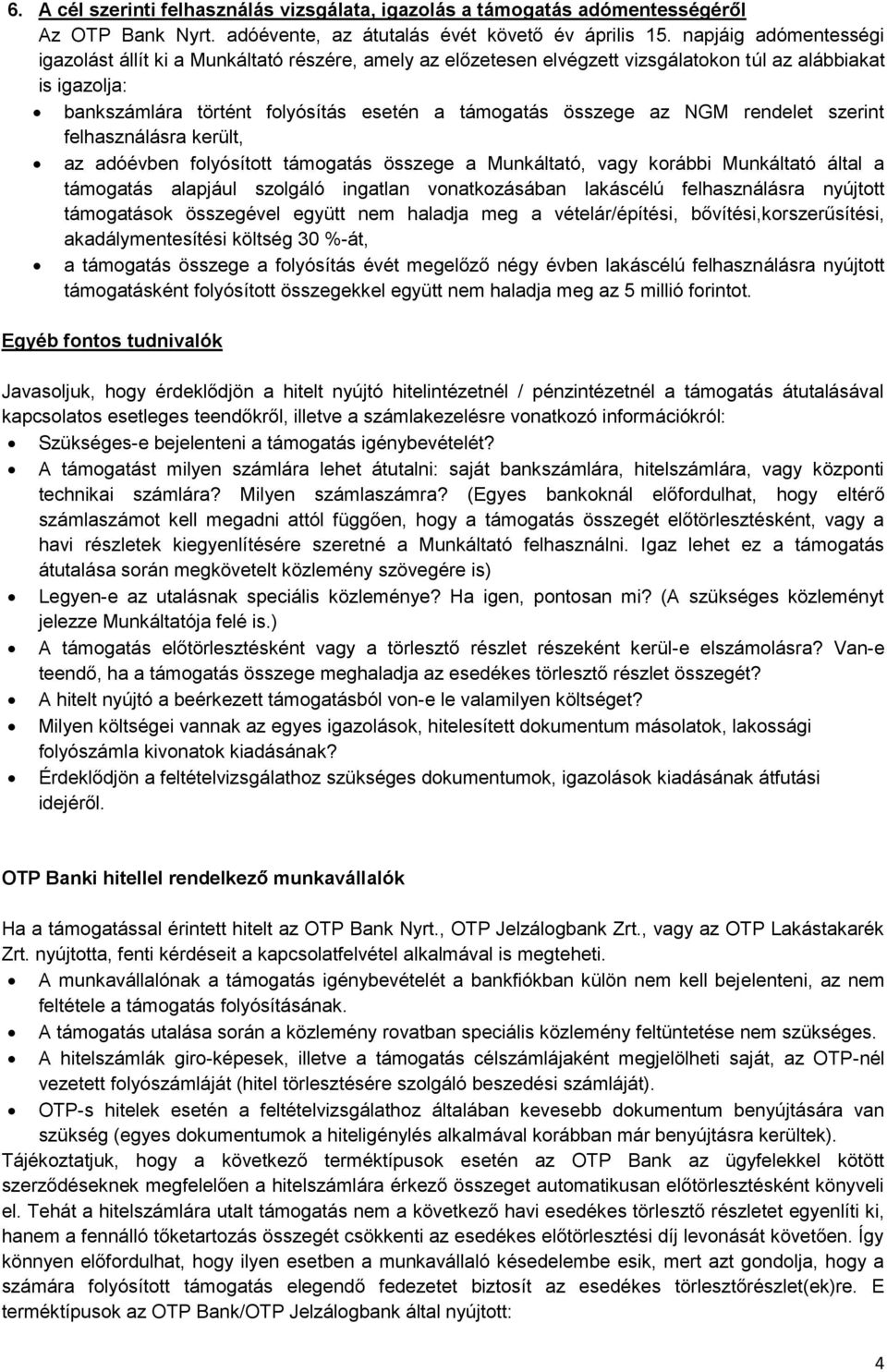 NGM rendelet szerint felhasználásra került, az adóévben folyósított támogatás összege a Munkáltató, vagy korábbi Munkáltató által a támogatás alapjául szolgáló ingatlan vonatkozásában lakáscélú