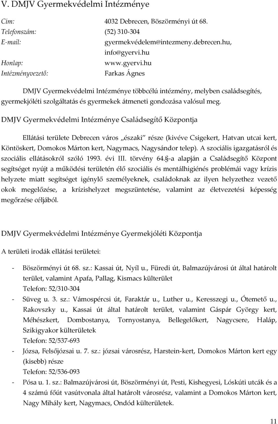 DMJV Gyermekvédelmi Intézménye Csal{dsegítő Központja Ellátási területe Debrecen v{ros északi része (kivéve Csigekert, Hatvan utcai kert, Köntöskert, Domokos Márton kert, Nagymacs, Nagysándor telep).