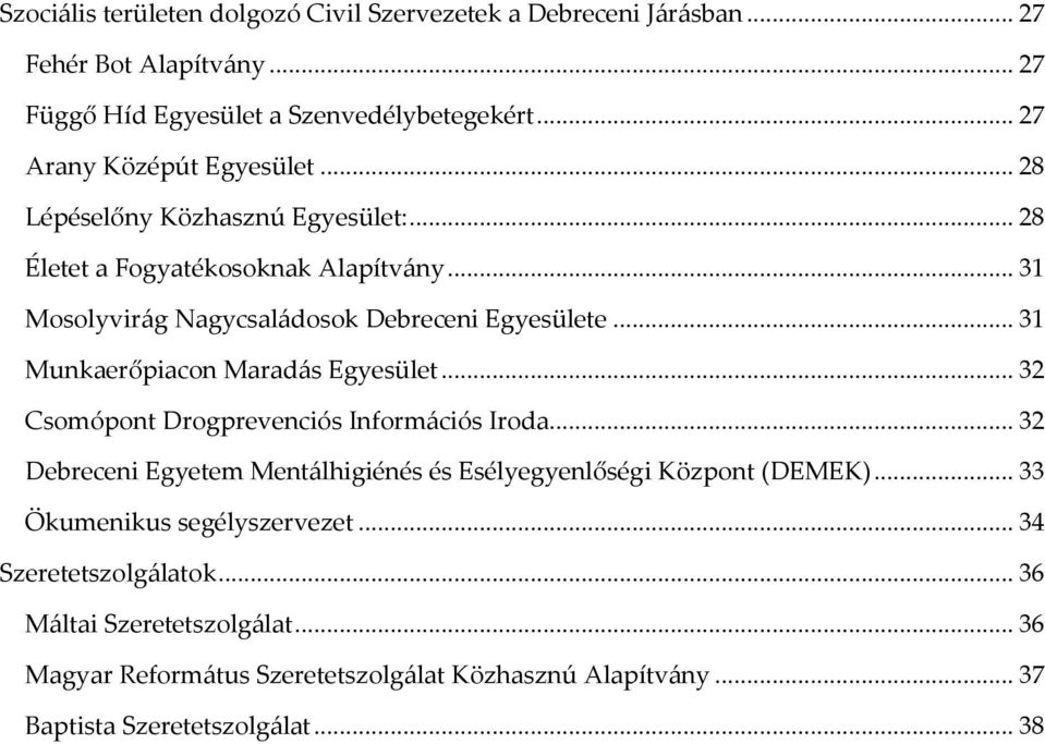 .. 31 Munkaerőpiacon Marad{s Egyesület... 32 Csomópont Drogprevenciós Információs Iroda... 32 Debreceni Egyetem Ment{lhigiénés és Esélyegyenlőségi Központ (DEMEK).