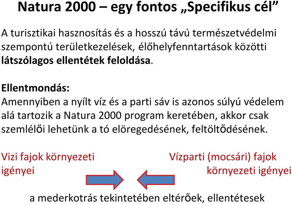 Ellentmondás: Amennyiben a nyílt víz és a parti sáv is azonos súlyú védelem alá tartozik a Natura 2000 program keretében,