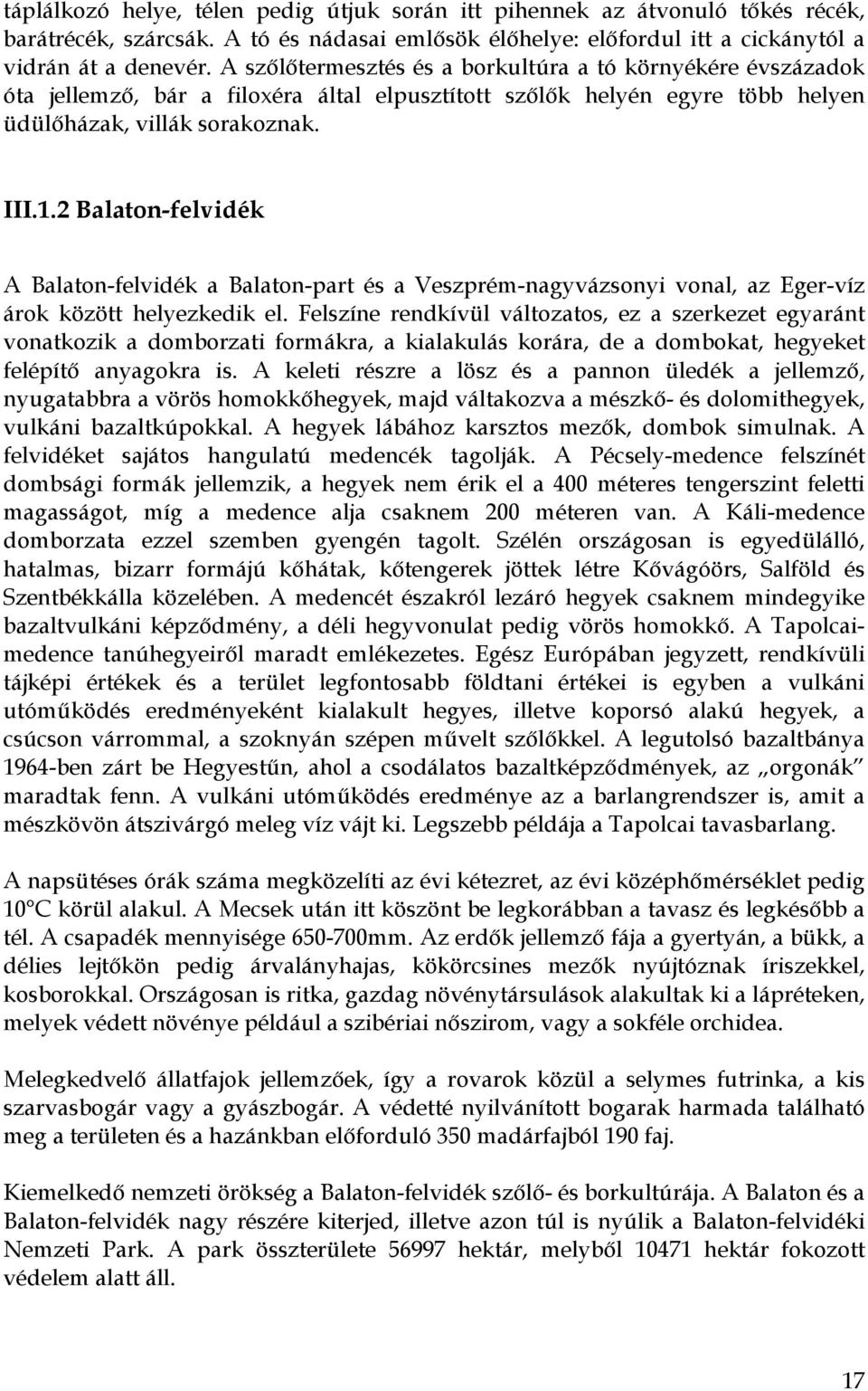 2 Balaton-felvidék A Balaton-felvidék a Balaton-part és a Veszprém-nagyvázsonyi vonal, az Eger-víz árok között helyezkedik el.