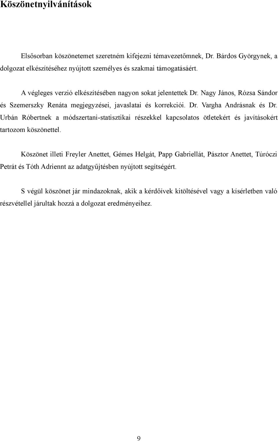 Urbán Róbertnek a módszertani-statisztikai részekkel kapcsolatos ötletekért és javításokért tartozom köszönettel.