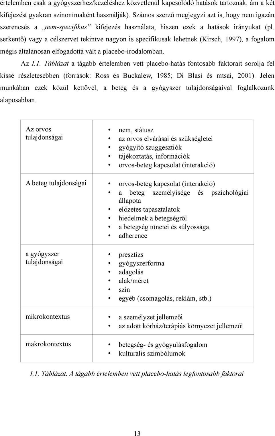 serkentő) vagy a célszervet tekintve nagyon is specifikusak lehetnek (Kirsch, 19
