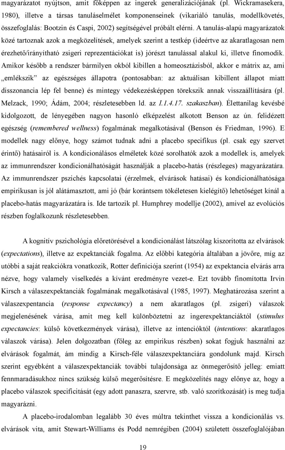 A tanulás-alapú magyarázatok közé tartoznak azok a megközelítések, amelyek szerint a testkép (ideértve az akaratlagosan nem érezhető/irányítható zsigeri reprezentációkat is) jórészt tanulással alakul