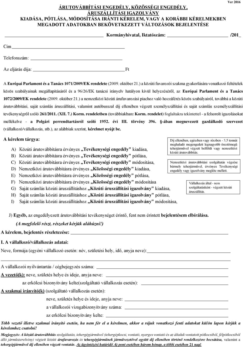 ) a közúti fuvarozói szakma gyakorlására vonatkozó feltételek közös szabályainak megállapításáról és a 96/26/EK tanácsi irányelv hatályon kívül helyezéséről, az Európai Parlament és a Tanács