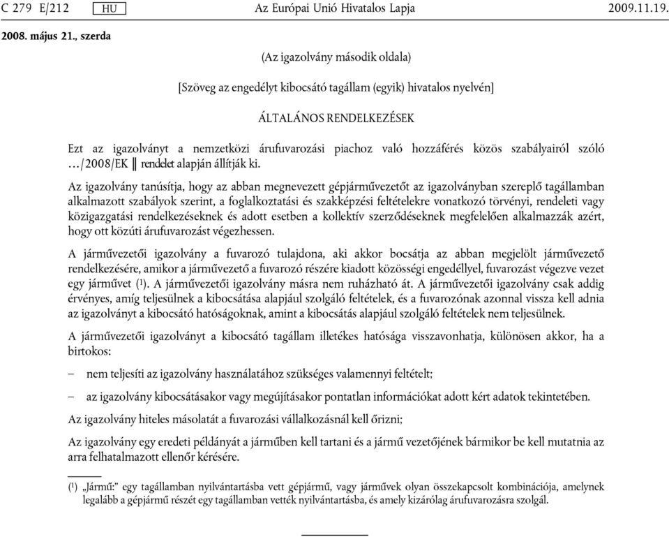 szabályairól szóló /2008/EK rendelet alapján állítják ki.