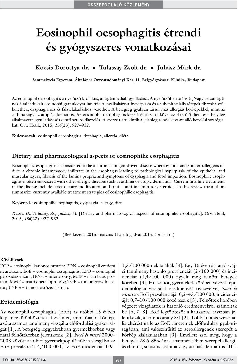 A nyelőcsőben orális és/vagy aeroantigének által indukált eosinophilgranulocyta-infiltráció, nyálkahártya-hyperplasia és a subepithelialis rétegek fibrosisa szűkülethez, dysphagiához és