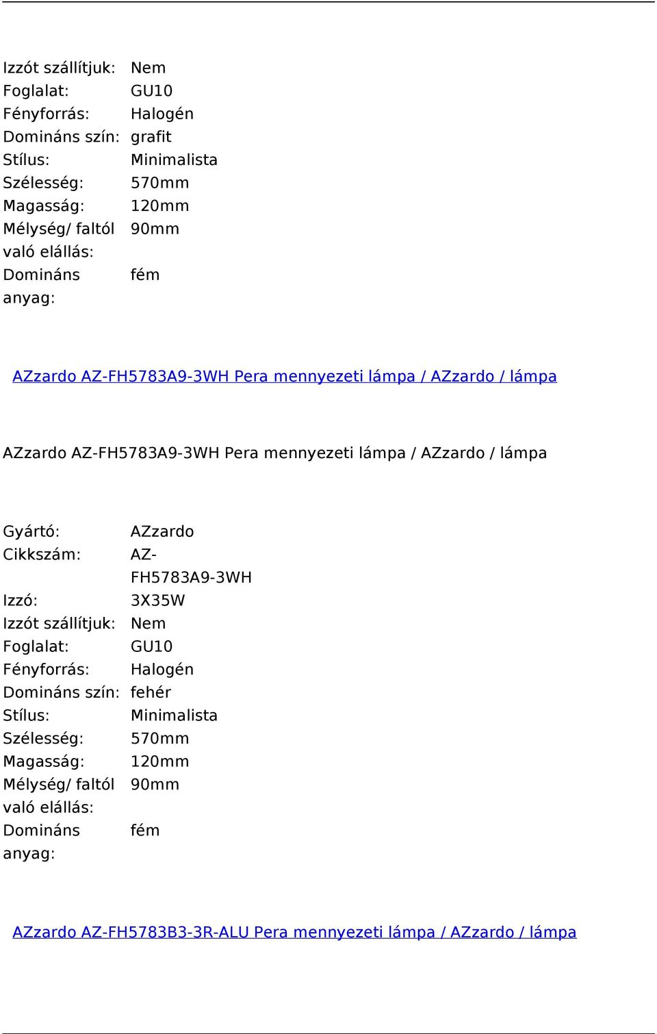 AZzardo / lámpa Cikkszám: AZ- FH5783A9-3WH Izzó: 3X35W Foglalat: GU10 Domináns szín: fehér Szélesség: