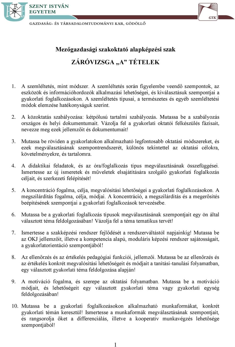 A szemléltetés típusai, a természetes és egyéb szemléltetési módok elemzése hatékonyságuk szerint. 2. A közoktatás szabályozása: kétpólusú tartalmi szabályozás.