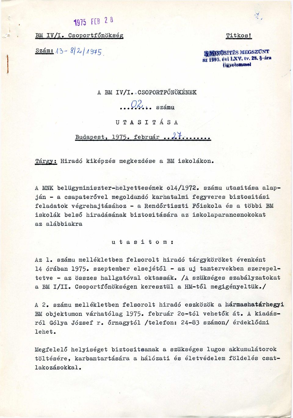 számú utasítása alapján - a csapaterővel megoldandó karhatalmi fegyveres biztosítási feladatok végrehajtásához - a Rendőrtiszti Főiskola és a többi BM iskolák belső híradásának biztosítására az