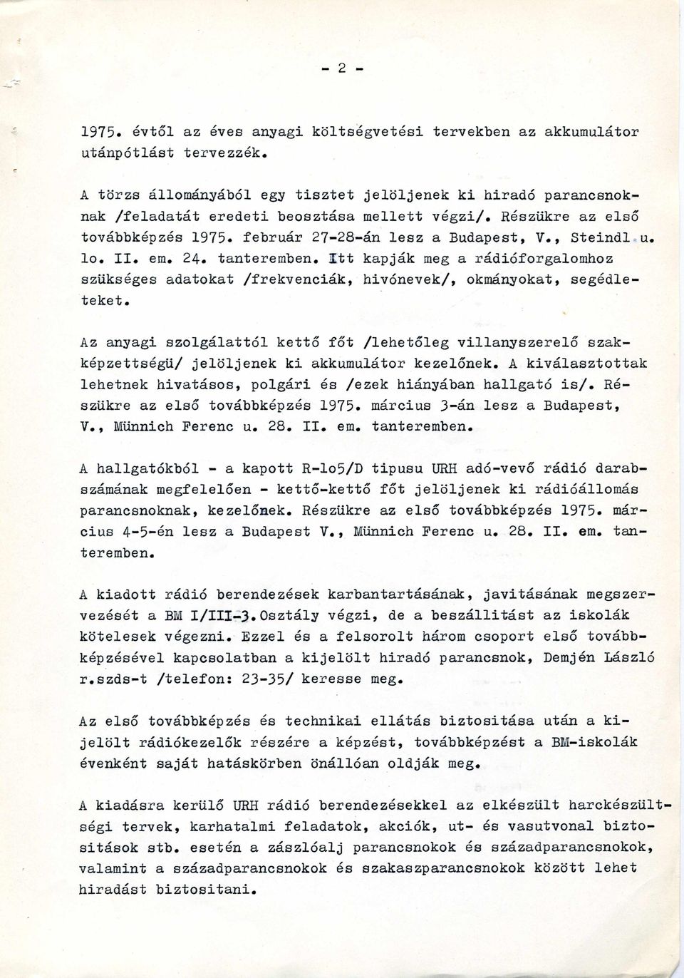 lo. II. em. 24. tanteremben. Itt kapják meg a rádióforgalomhoz szükséges adatokat /frekvenciák, hivónevek/, okmányokat, segédleteket.