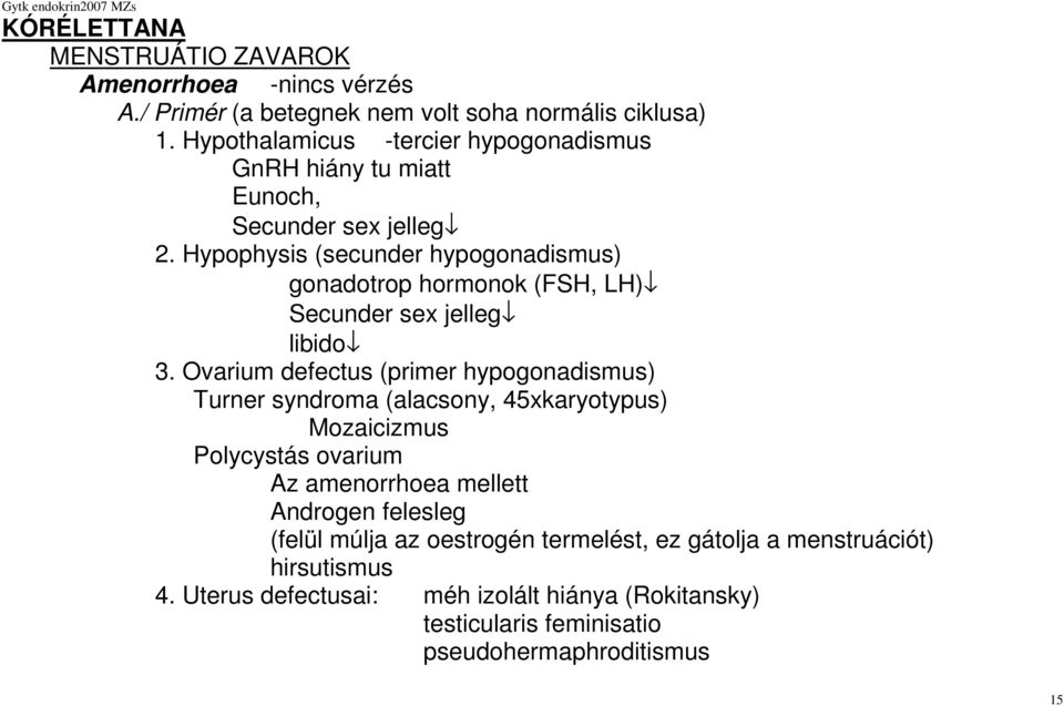 Hypophysis (secunder hypogonadismus) gonadotrop hormonok (FSH, LH) Secunder sex jelleg libido 3.