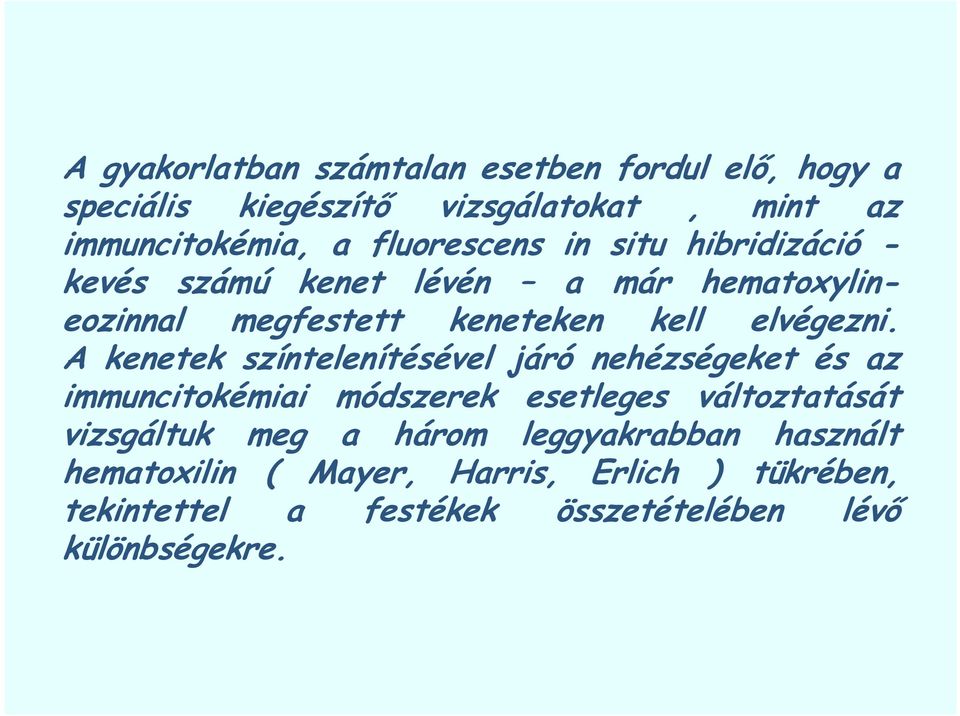 A kenetek színtelenítésével járó nehézségeket és az immuncitokémiai módszerek esetleges változtatását vizsgáltuk meg a