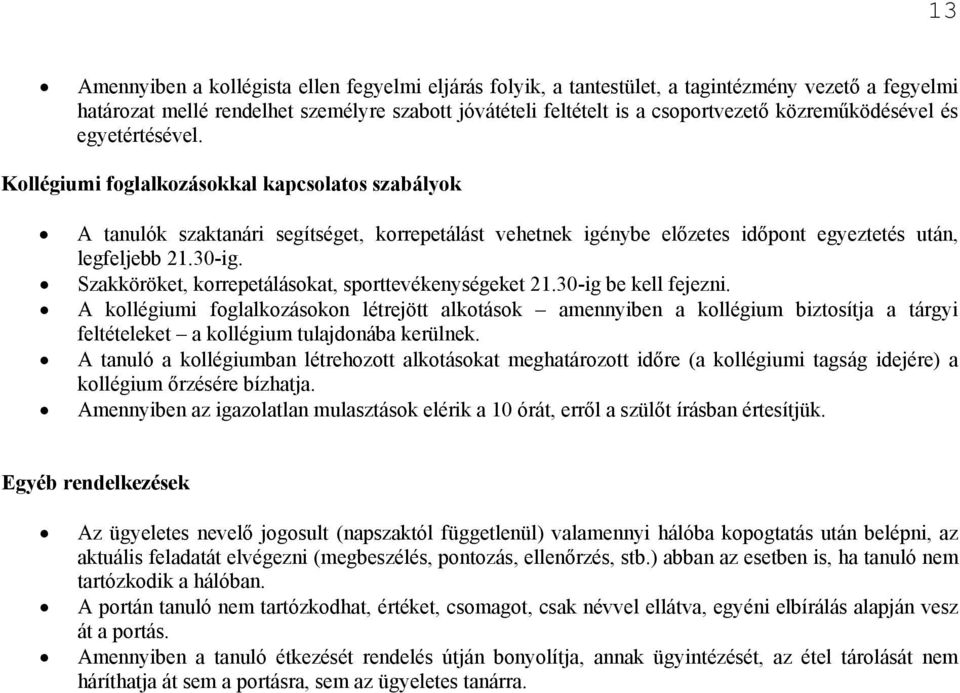 30-ig. Szakköröket, korrepetálásokat, sporttevékenységeket 21.30-ig be kell fejezni.